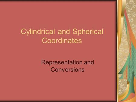 Cylindrical and Spherical Coordinates Representation and Conversions.
