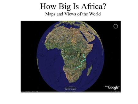 How Big Is Africa? Maps and Views of the World.