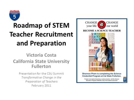 Roadmap of STEM Teacher Recruitment and Preparation Victoria Costa California State University Fullerton Presentation for the CSU Summit Transformative.