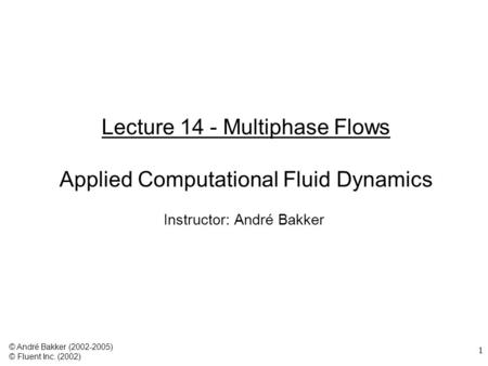Lecture 14 - Multiphase Flows Applied Computational Fluid Dynamics