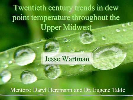 Twentieth century trends in dew point temperature throughout the Upper Midwest Jesse Wartman.