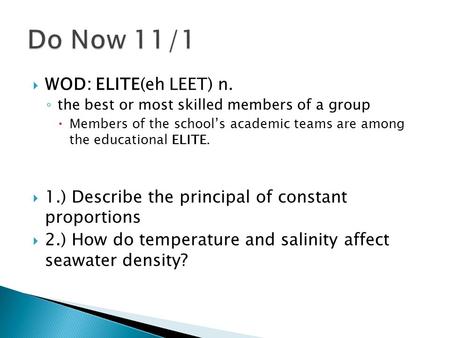  WOD: ELITE(eh LEET) n. ◦ the best or most skilled members of a group  Members of the school’s academic teams are among the educational ELITE.  1.)