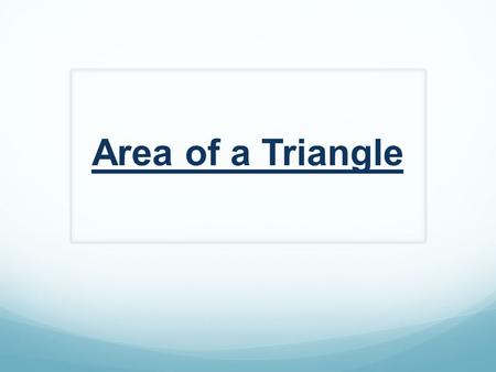 Area of a Triangle. What is a triangle? All triangles are related to rectangles or parallelograms : You can draw a diagonal line in any rectangle or parallelogram.