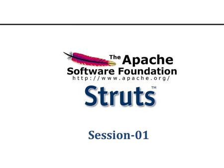 Session-01. Layers Struts 2 Framework The struts 2 framework is used to develop MVC-based web application. Struts 1.0 was released in June 2001. The.