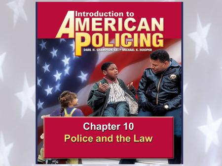 Police and the Law 1 1 Police and the Constitution 10.1 Chapter 10 Police and the Law Chapter 10 Police and the Law.