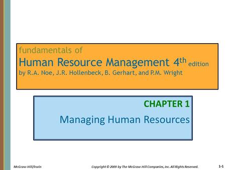 1-1 McGraw-Hill/IrwinCopyright © 2009 by The McGraw-Hill Companies, Inc. All Rights Reserved. fundamentals of Human Resource Management 4 th edition by.