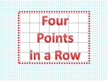 Can you use your logic and good strategies to beat your partner in a game of Four Points in a Row? Can you match up four ordered pairs to four points.