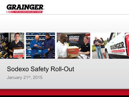Sodexo Safety Roll-Out January 21 st, 2015. Agenda Quick Grainger Overview Sodexo Agreement Overview Account Set-Up and Ordering on Grainger.com How to.