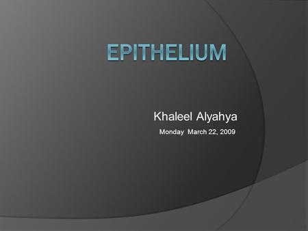 Epithelium Khaleel Alyahya Monday March 22, 2009.