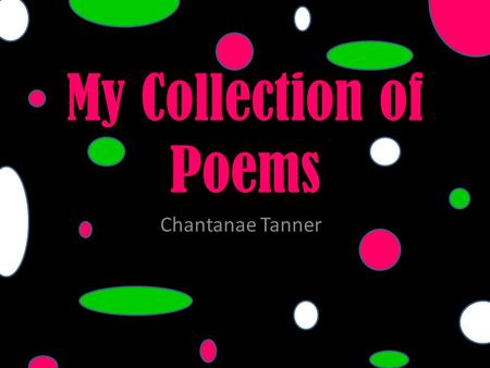 My Collection of Poems Chantanae Tanner.