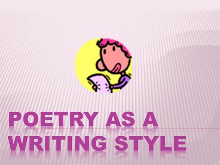 1) Poetry is a major type of literature. 2) There is no single, unique characteristic that all poems share. 3) Poetry does not always have to rhyme or.