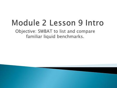 Objective: SWBAT to list and compare familiar liquid benchmarks.
