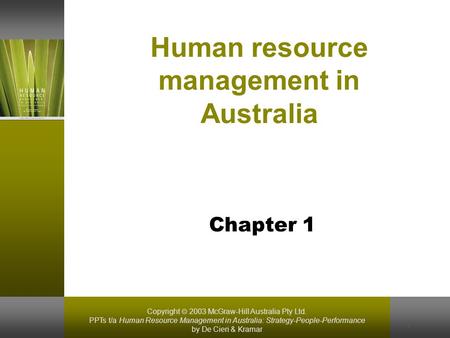 Copyright  2003 McGraw-Hill Australia Pty Ltd. PPTs t/a Human Resource Management in Australia: Strategy-People-Performance by De Cieri & Kramar 1 Human.