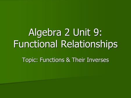 Algebra 2 Unit 9: Functional Relationships