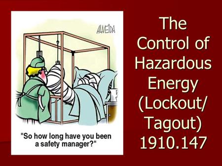 The Control of Hazardous Energy (Lockout/ Tagout)