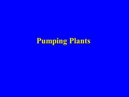 Pumping Plants. Types of Pumps Positive displacement pumps – Rotary (gear, screw, etc.) – Reciprocating (piston, diaphragm, etc.) – Used as injection.