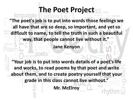 The Poet Project “The poet's job is to put into words those feelings we all have that are so deep, so important, and yet so difficult to name, to tell.