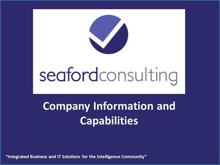 Company Information and Capabilities “Integrated Business and IT Solutions for the Intelligence Community”