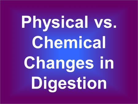 Physical vs. Chemical Changes in Digestion