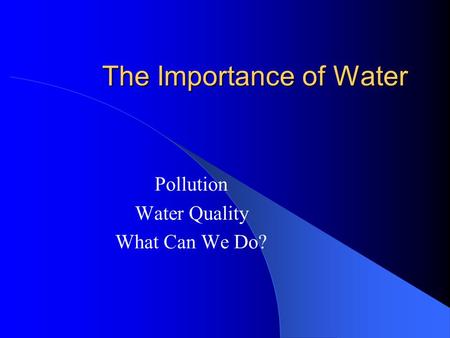The Importance of Water Pollution Water Quality What Can We Do?