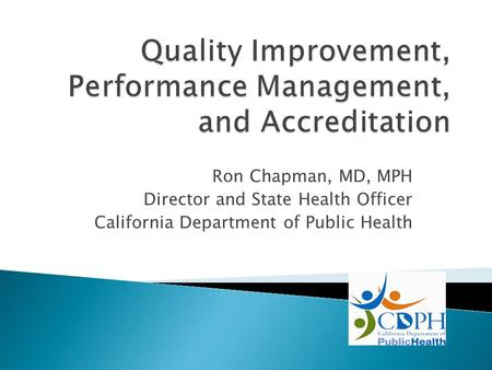 Ron Chapman, MD, MPH Director and State Health Officer California Department of Public Health.