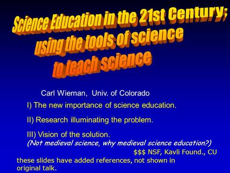 I) The new importance of science education. II) Research illuminating the problem. III) Vision of the solution. (Not medieval science, why medieval science.