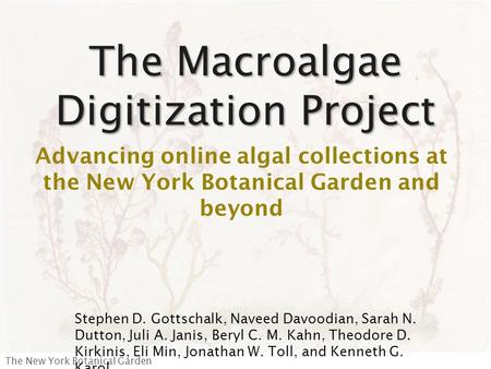 The New York Botanical Garden The Macroalgae Digitization Project Advancing online algal collections at the New York Botanical Garden and beyond Stephen.