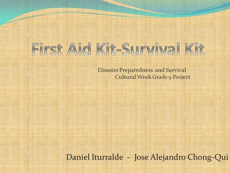 Daniel Iturralde - Jose Alejandro Chong-Qui Disaster Preparedness and Survival Cultural Week Grade 9 Project.