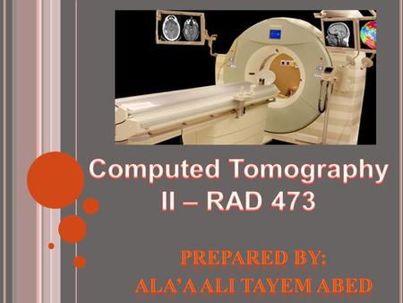 Computed Tomography II – RAD 473