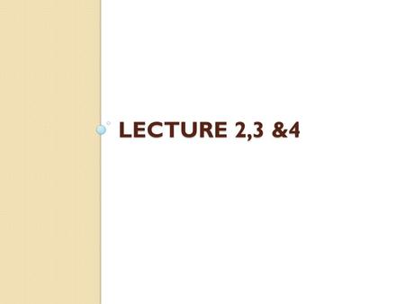 Lecture 2,3 &4.