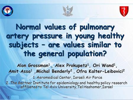 -שמור- 1 1 Normal values of pulmonary artery pressure in young healthy subjects – are values similar to the general population? Alon Grossman 1, Alex Prokupetz.