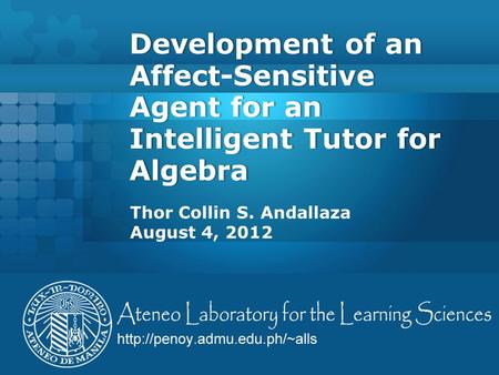 Development of an Affect-Sensitive Agent for an Intelligent Tutor for Algebra Thor Collin S. Andallaza August 4, 2012.