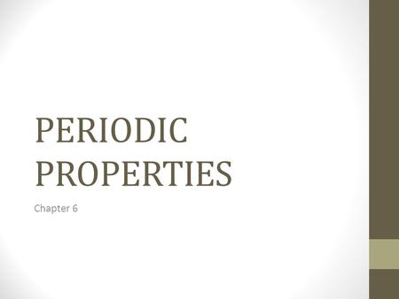 PERIODIC PROPERTIES Chapter 6.