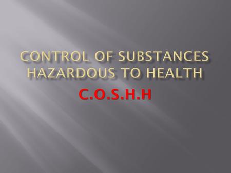 C.O.S.H.H.  the actions your employer must take to protect your health from the effects of harmful substances  the actions you must take to protect.