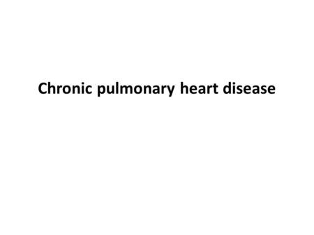 Chronic pulmonary heart disease. Chronic pulmonary Heart disease resulting from a lung (pulmonary) disorder. A complication of lung disorders where the.