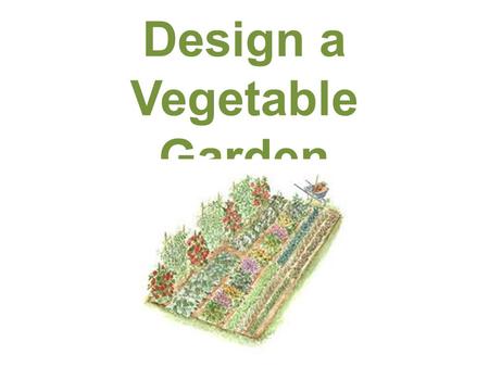 Design a Vegetable Garden. Measuring Measure the perimeter and area of your garden space. Plan out at least 5 garden beds to fit into the garden. Each.