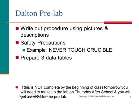 General, Organic, and Biological Chemistry Copyright © 2010 Pearson Education, Inc. Dalton Pre-lab Write out procedure using pictures & descriptions Safety.