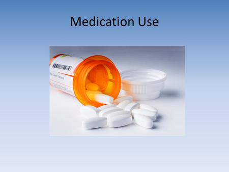 Medication Use. Discussion Question #1 “Drugs represent one of the classical conundrums of life. We can’t live with them; we can’t live without them.”