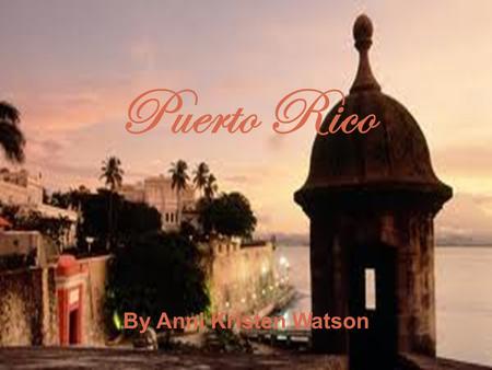 Puerto Rico By Anni Kristen Watson. History Of Puerto Rico.
