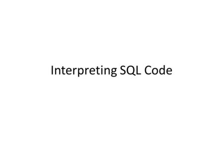 Interpreting SQL Code. SQL (The language used to query a database) S is used to specify the you want to include. F is used to specify the the selected.
