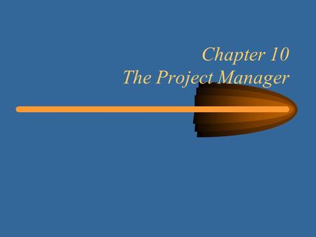 Chapter 10 The Project Manager. 2 Learning Objectives Understand that people are the key to project success Responsibilities of the project manager Skills.