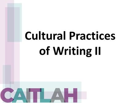 Cultural Practices of Writing II. Writing Processes as Schooling Explore writing processes as situated within schooling. Or Explore writing/reading process.