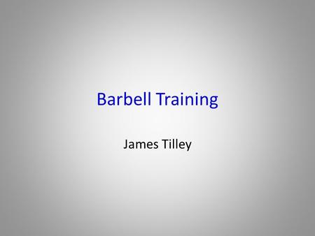 Barbell Training James Tilley Benefits of Strength Training Increased muscle function Increased bone density Improved body composition Increased neuromuscular.