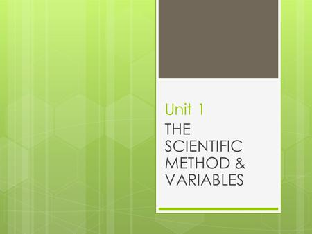 Unit 1 THE SCIENTIFIC METHOD & VARIABLES. I. The goal of science  To INVESTIGATE! And UNDERSTAND! The natural world...  To explain events in the natural.