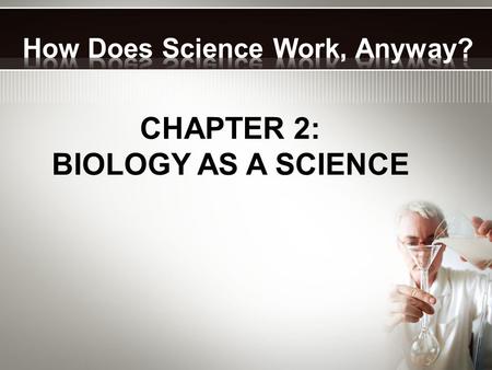 CHAPTER 2: BIOLOGY AS A SCIENCE. Information you gather with your senses Logical conclusions based on observations.