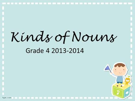 Kinds of Nouns Grade 4 2013-2014.
