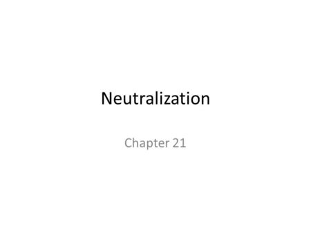 Neutralization Chapter 21.