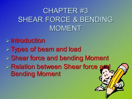 CHAPTER #3 SHEAR FORCE & BENDING MOMENT