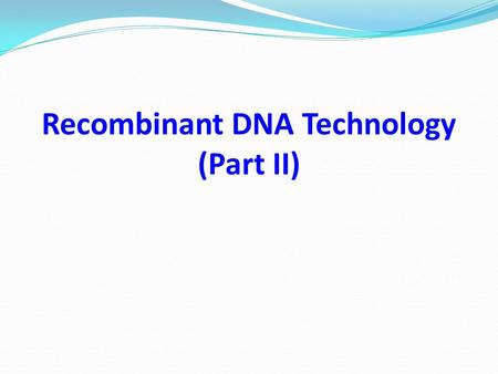Recombinant DNA Technology (Part II)