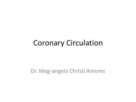 Coronary Circulation Dr. Meg-angela Christi Amores.